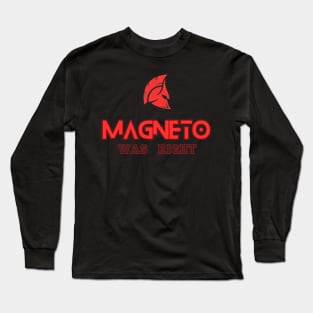 MAGNETO WAS RIGHT Long Sleeve T-Shirt